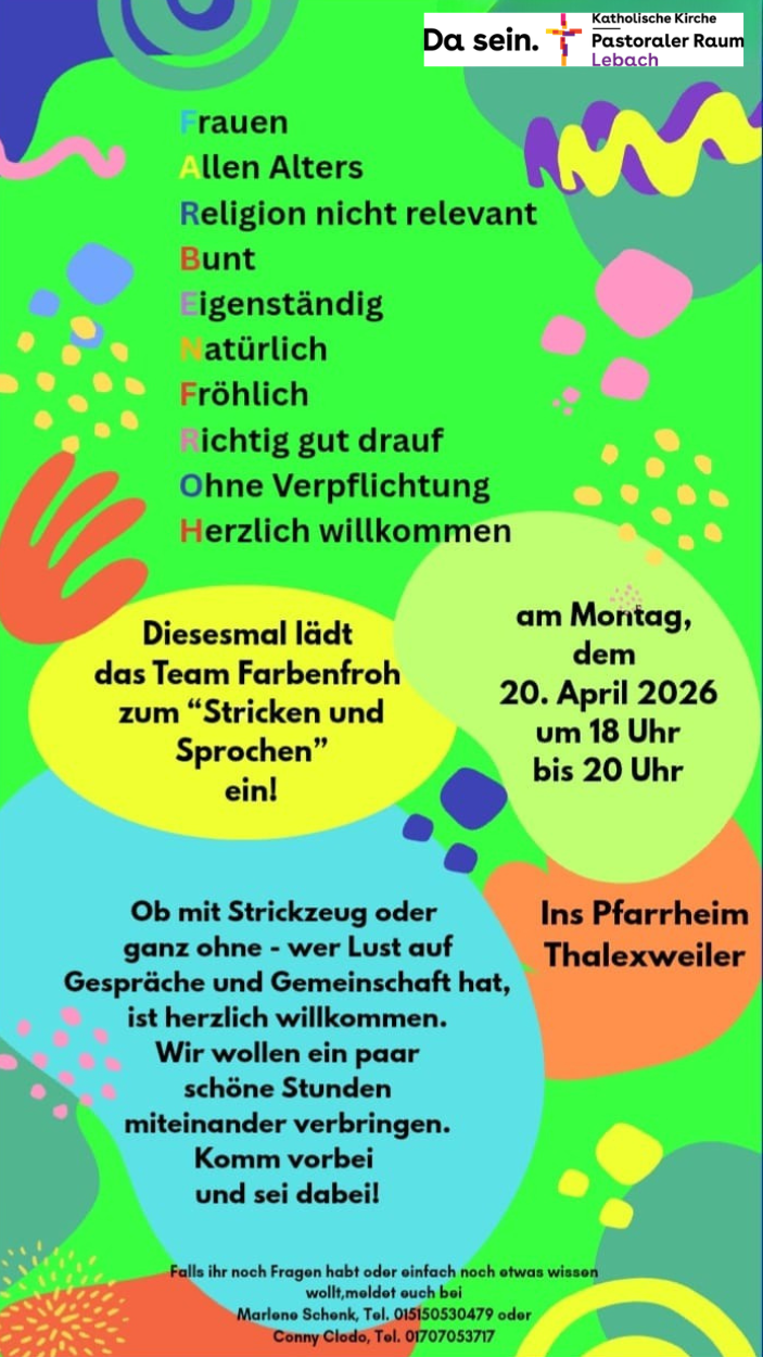 Das Bild ist ein farbenfrohes Plakat mit vielen bunten, abstrakten Formen in Grün, Blau, Pink, Gelb und Orange. In der Mitte und an mehreren Stellen steht Text in unterschiedlichen Farben. Oben rechts ist das Logo der „Katholischen Kirche – Pastoraler Raum Lebach“ mit dem Motto „Da sein.“ Der Haupttext beschreibt ein offenes Treffen: Frauen jeden Alters und jeder Religion sind willkommen. Das Treffen findet am Montag, 20. April 2026, von 18 bis 20 Uhr im Pfarrheim Thalexweiler statt. Es wird zum „Stricken und Sprechen“ eingeladen – mit oder ohne Strickzeug. Jede Person, die Lust auf Gespräche und Gemeinschaft hat, ist willkommen. Unten stehen zwei Kontaktpersonen mit Telefonnummern für Fragen.