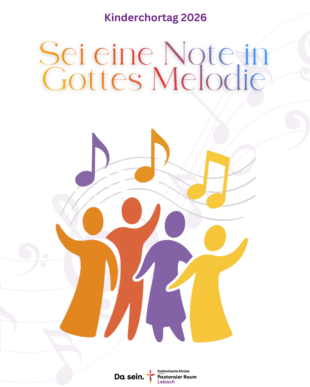 Ein Plakat mit hellem Hintergrund zeigt oben den Titel „Kinderchortag 2026“. Darunter steht in großen, farbig verlaufenden Buchstaben der Satz „Sei eine Note in Gottes Melodie“. Im unteren Bereich sind vier stilisierte Kinderfiguren in den Farben Orange, Rot, Lila und Gelb dargestellt. Die Figuren stehen nebeneinander, heben teilweise die Arme und wirken wie beim gemeinsamen Singen. Über ihnen verlaufen geschwungene Notenlinien mit bunten Musiknoten. Im Hintergrund sind dezente, große Notensymbole angedeutet. Unten auf dem Plakat befindet sich das Logo und der Schriftzug „Katholische Kirche – Pastoraler Raum Lebach“.